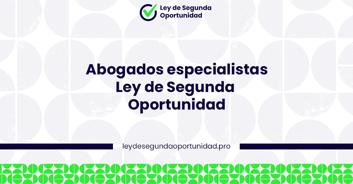 Abogados especialistas Ley de Segunda Oportunidad Abogados especialistas Ley de Segunda Oportunidad