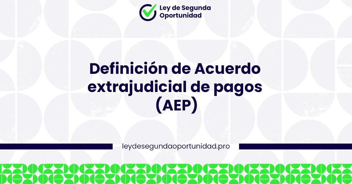 Definición de Acuerdo extrajudicial de pagos (AEP)