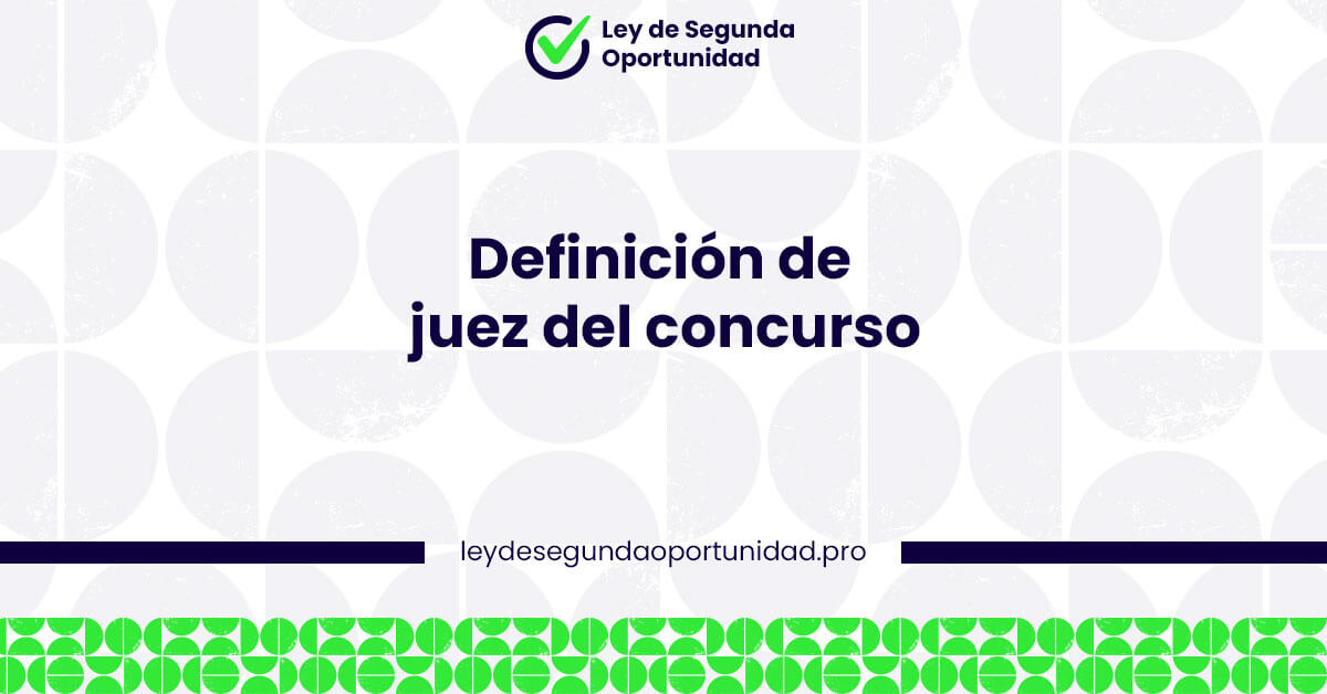 Definición de juez del concurso