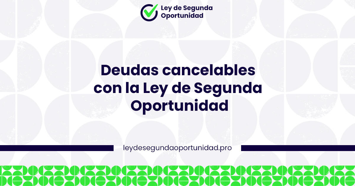 Deudas cancelables con la Ley de Segunda Oportunidad