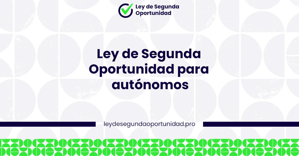 ¿Eres autónomo y necesitas solicitar la Ley de Segunda Oportunidad?